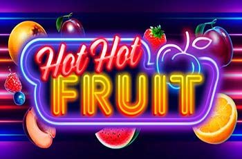 Hot Hot Fruit